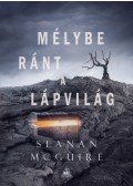 Seanan Mcguire - Mélybe ránt a Lápvilág - Csellengő gyerekek 2.