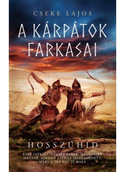 Cseke Lajos - Hosszúhíd - A Kárpátok farkasai Cseke Lajos - Hosszúhíd - A Kárpátok farkasai, null 2019 antikvár könyv