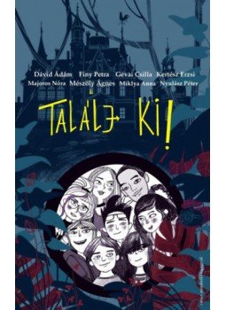 Dávid Ádám, Finy Petra, Gévai Csilla, Kertész Erzsi, Majoros Nóra, Mészöly Ágnes, Miklya Anna, Nyulász Péter - Találj ki! Dávid Ádám, Finy Petra, Gévai Csilla, Kertész Erzsi, Majoros Nóra, Mészöly Ágnes, Miklya Anna, Nyulász Péter - Találj ki!, null 2019 antikvár könyv