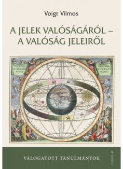 Voigt Vilmos - A jelek valóságáról - a valóság jeleiről - Válogatott tanulmányok Voigt Vilmos - A jelek valóságáról - a valóság jeleiről - Válogatott tanulmányok, null 2019 antikvár könyv