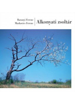 Baranyi Ferenc, Markovics Ferenc - Alkonyati zsoltár Baranyi Ferenc, Markovics Ferenc - Alkonyati zsoltár, Budapest 2019 antikvár könyv