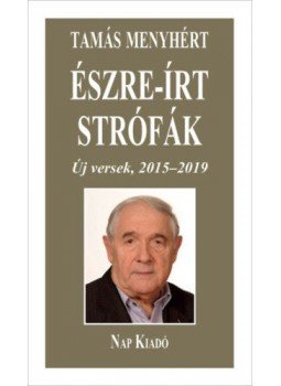 Tamás Menyhért - Észre-írt strófák - Új versek, 2015-2019 Tamás Menyhért - Észre-írt strófák - Új versek, 2015-2019, null 2019 antikvár könyv