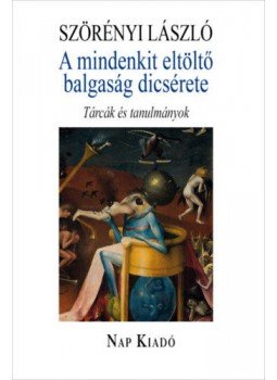 Szörényi László - A mindenkit eltöltő balgaság dicsérete - Tárcák és tanulmányok Szörényi László - A mindenkit eltöltő balgaság dicsérete - Tárcák és tanulmányok, null 2019 antikvár könyv