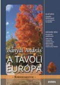 Bányai András - A távoli Európa - Kanadai hétköznapok és utazásaim Európába - Kortársak emlékeznek
