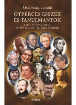 Lisztóczky László - Ötperces esszék és tanulmányok - A magyar irodalom-és művelődéstörténet köréből, null 2019 antikvár könyv