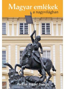 Farkas József György - Magyar emlékek a nagyvilágban Farkas József György - Magyar emlékek a nagyvilágban, Budapest 2019 antikvár könyv