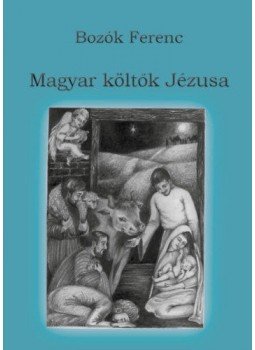 Bozók Ferenc - Magyar költők Jézusa Bozók Ferenc - Magyar költők Jézusa, null 2019 antikvár könyv