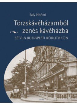 Saly Noémi - Törzskávéházamból zenés kávéházba - Séta a budapesti körutakon Saly Noémi - Törzskávéházamból zenés kávéházba - Séta a budapesti körutakon, null 2019 antikvár könyv