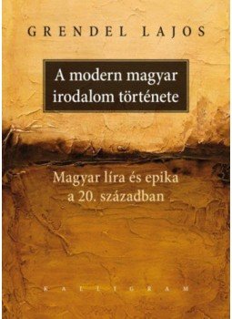 Grendel Lajos - A modern magyar irodalom története - Magyar líra és epika a 20. században, null 2019 antikvár könyv