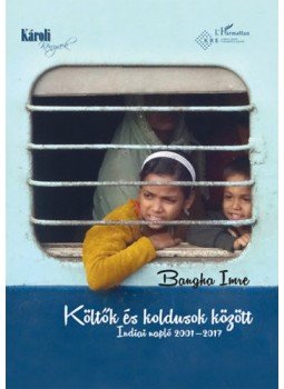Bangha Imre - Költők és koldusok között - Indiai napló 2001-2017, null 2019 antikvár könyv