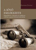 Katona Eszter - A jövő emlékezete - Polgárháború, diktatúra és emlékezet a kortárs spanyol drámairodalomban