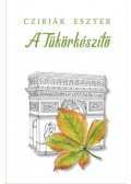 Czirják Eszter - A Tükörkészítő