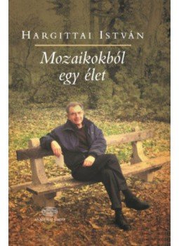 Hargittai István - Mozaikokból egy élet Hargittai István - Mozaikokból egy élet, Budapest 2019 antikvár könyv
