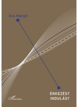 Ács Margit - Érkezés? Indulás? Ács Margit - Érkezés? Indulás?, null 2019 antikvár könyv