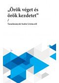 Kabdebó Lóránt (szerk.), Kulcsár,Szabó Zoltán (Szerk.), L. Varga Péter, Palkó Gábor (szerk.) - "Örök véget és örök kezdetet" - Tanulmányok Szabó Lőrincről