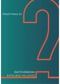 Patsch Ferenc - Égető kérdések - Katolikus válaszok