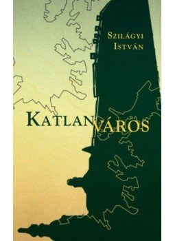 Szilágyi István - Katlanváros Szilágyi István - Katlanváros, Budapest 2019 antikvár könyv