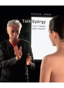 Palotai János - Tóth György - Test-terek / Body spaces Palotai János - Tóth György - Test-terek / Body spaces, null 2019 antikvár könyv