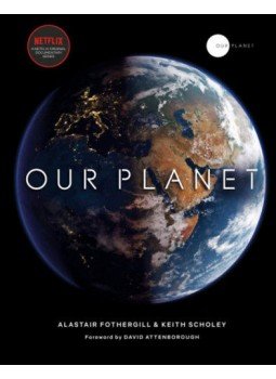 Keith Scholey, Fred Pearce, Alastair Fothergill - Our Planet Keith Scholey, Fred Pearce, Alastair Fothergill - Our Planet, null 2019 antikvár könyv