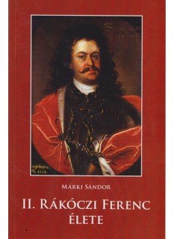 Márki Sándor - II. Rákóczi Ferenc élete Márki Sándor - II. Rákóczi Ferenc élete, Budapest 2019 antikvár könyv