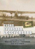 Kalocsai Péter - Gyors, gyorsabb, leggyorsabb - A szombathelyi polgári repülés története a 20. században