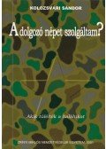 Kolozsvári Sándor - A dolgozó népet szolgáltam? (dedikált)
