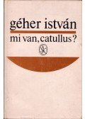 Géher István - Mi van, Catullus?