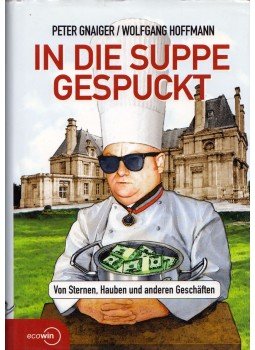 Peter Gnaiger, Wolfgang Hoffmann - In die Suppe gespuckt Peter Gnaiger, Wolfgang Hoffmann - In die Suppe gespuckt, Salzburg 2006 antikvár könyv