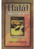 Sri Chinmoy - Halál és újjászületés