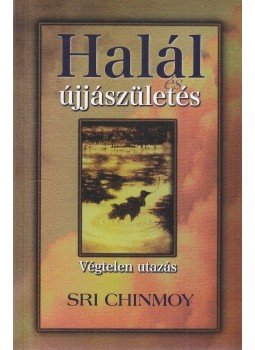 Sri Chinmoy - Halál és újjászületés Sri Chinmoy - Halál és újjászületés, Budapest 2007 antikvár könyv