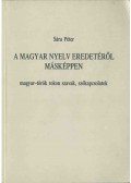 Sára Péter - A magyar nyelv eredetéről másképpen (dedikált)