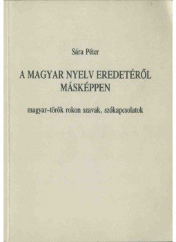 Sára Péter - A magyar nyelv eredetéről másképpen (dedikált) Sára Péter - A magyar nyelv eredetéről másképpen (dedikált), Budapest 1994 antikvár könyv