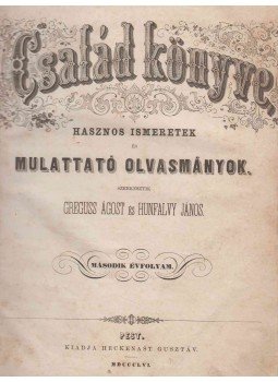 Greguss Ágost, Hunfalvy János - Család könyve. Második évfolyam (1856) Greguss Ágost, Hunfalvy János - Család könyve. Második évfolyam (1856), Pest 1856 antikvár könyv