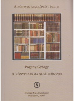 Pogány György - A könyvszakma segédkönyvei, Budapest 2006 antikvár könyv