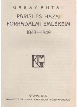 Garay Antal - Párisi és hazai forradalmi emlékeim 1848–1849, Gyoma 1914 antikvár könyv