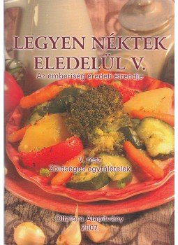 Nagy Zsuzsa - Legyen néktek eledelül V. Nagy Zsuzsa - Legyen néktek eledelül V., Budapest 2007 antikvár könyv