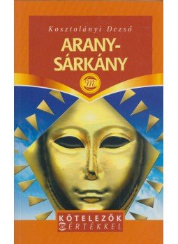 Kosztolányi Dezső - Aranysárkány Kosztolányi Dezső - Aranysárkány, Budapest 2007 antikvár könyv