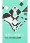 Lewis Carroll - Alice Tükörországban
