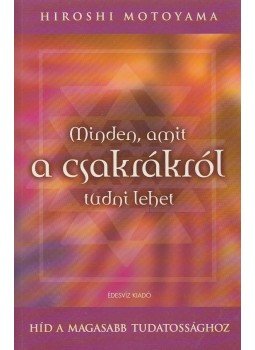 Hiroshi Motoyama - Minden, amit a csakrákról tudni lehet Hiroshi Motoyama - Minden, amit a csakrákról tudni lehet, Budapest 2005 antikvár könyv