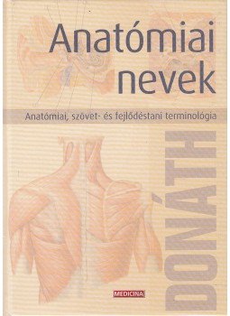 Donáth Tibor - Anatómiai nevek Donáth Tibor - Anatómiai nevek, Budapest 2005 antikvár könyv