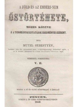 Mutzl Sebestyén - A Föld és az emberi-nem őstörténete, Mózes könyve s a tudományos kutatások eredményei szerint., Pest 1853 antikvár könyv