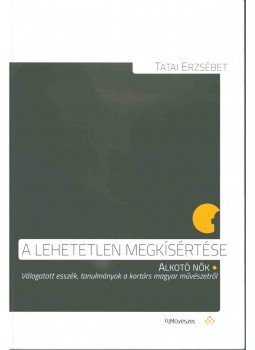 Tatai Erzsébet - A lehetetlen megkísértése Tatai Erzsébet - A lehetetlen megkísértése, 2019 antikvár könyv