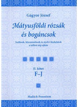 Gágyor József - Mátyusföldi rózsák és bogáncsok II. kötet F-J - II. kötet F-J, null 2008 antikvár könyv