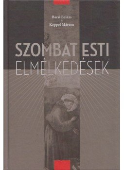 Barsi Balázs, Keppel Márton - Szombat esti elmélkedések Barsi Balázs, Keppel Márton - Szombat esti elmélkedések, Esztergom 2012 antikvár könyv