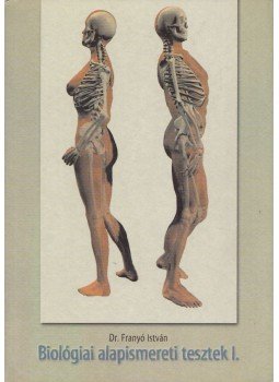 Dr. Franyó István - Biológiai alapismereti tesztek I. Dr. Franyó István - Biológiai alapismereti tesztek I., Nyíregyháza 1999 antikvár könyv