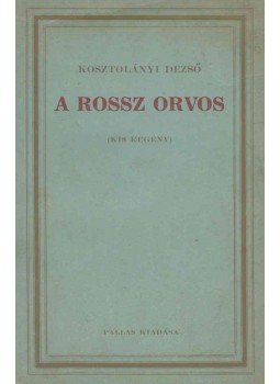 Kosztolányi Dezső - A rossz orvos Kosztolányi Dezső - A rossz orvos, Budapest 1921 antikvár könyv