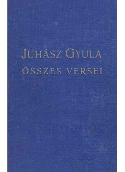 Juhász Gyula - Juhász Gyula összes versei, Budapest 1940 antikvár könyv