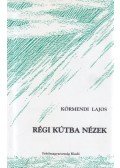 Körmendi Lajos - Régi kútba nézek (dedikált)