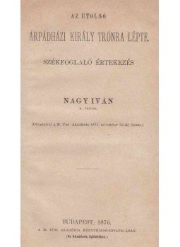 Nagy Iván - Az utolsó Árpádházi király trónra lépte., Budapest 1876 antikvár könyv