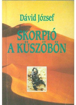 Dávid József - Skorpió a küszöbön Dávid József - Skorpió a küszöbön, Budapest 1996 antikvár könyv